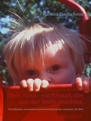 cover image of Mein Kind--ein Kristall, der aus der Seele leuchtet.